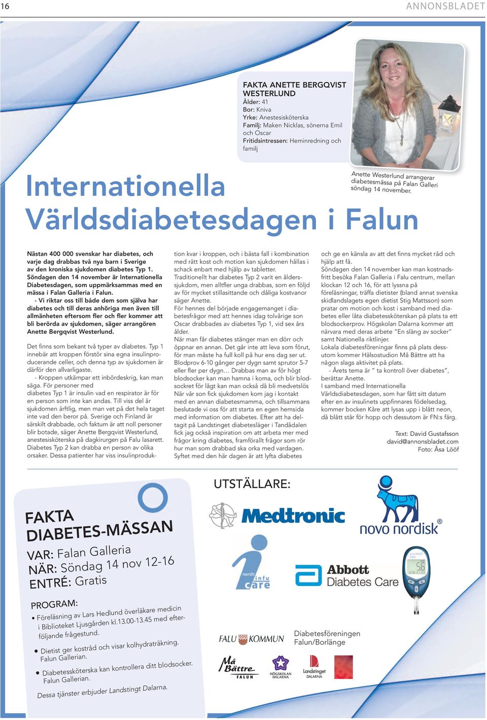 Världsdiabetesdagen i Falun Nästan 400 000 svenskar har diabetes, och varje dag drabbas två nya barn i Sverige av den kroniska sjukdomen diabetes Typ 1.