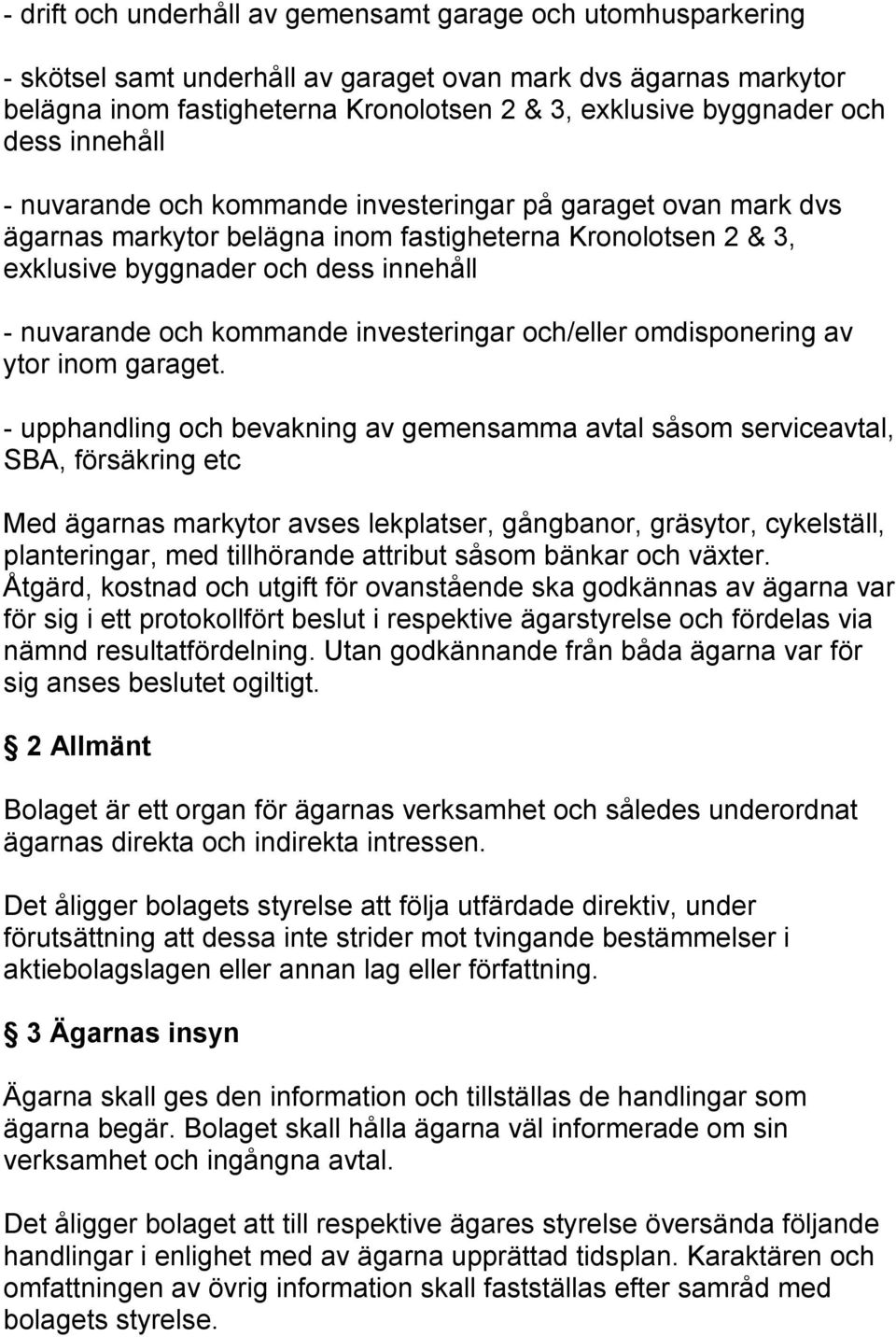 kommande investeringar och/eller omdisponering av ytor inom garaget.