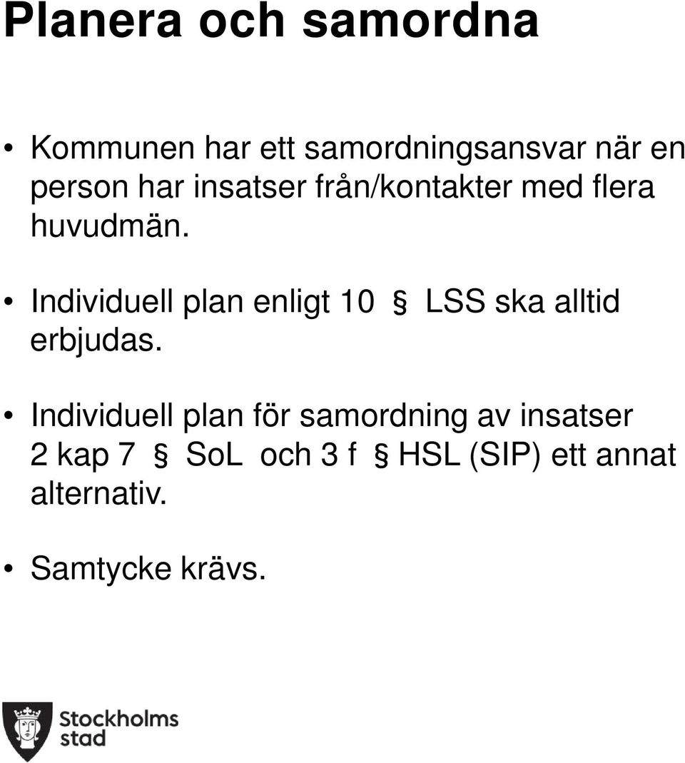 Individuell plan enligt 10 LSS ska alltid erbjudas.