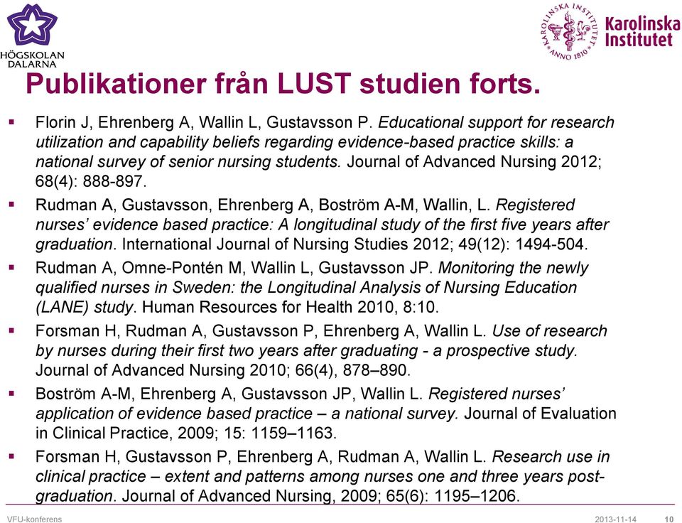 Journal of Advanced Nursing 2012; 68(4): 888-897. Rudman A, Gustavsson, Ehrenberg A, Boström A-M, Wallin, L.
