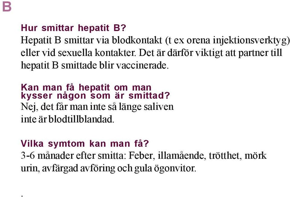 Det är därför viktigt att partner till hepatit B smittade blir vaccinerade.