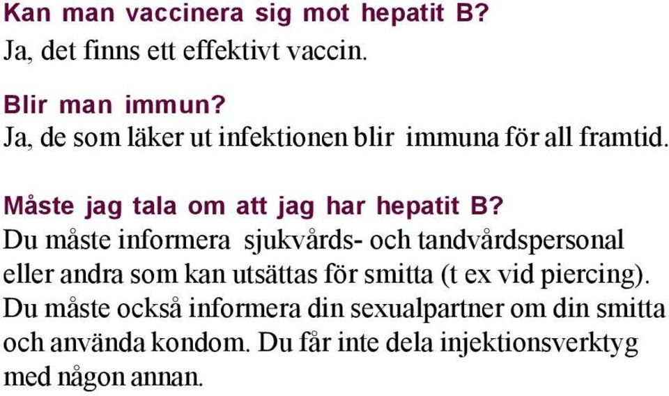 Du måste informera sjukvårds- och tandvårdspersonal eller andra som kan utsättas för smitta (t ex vid