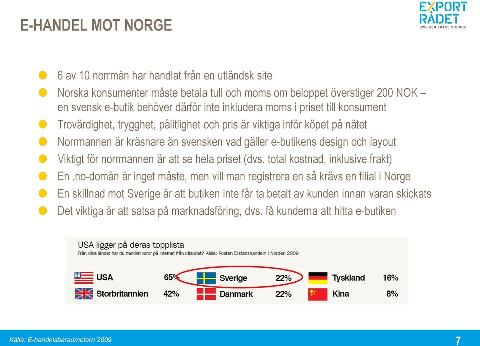 layout Viktigt för norrmannen är att se hela priset (dvs. total kostnad, inklusive frakt) En.