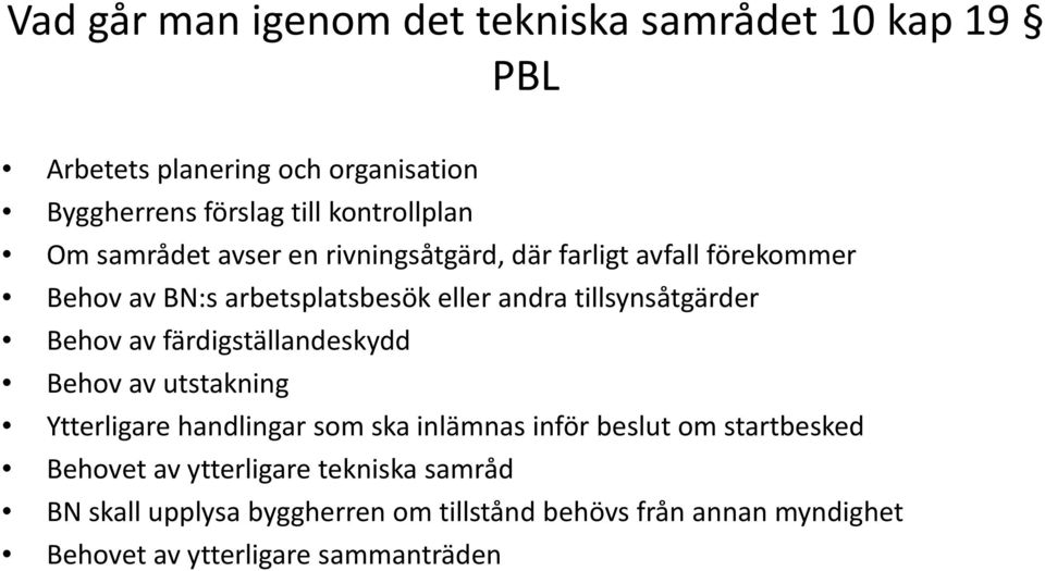 Behov av färdigställandeskydd Behov av utstakning Ytterligare handlingar som ska inlämnas inför beslut om startbesked Behovet av