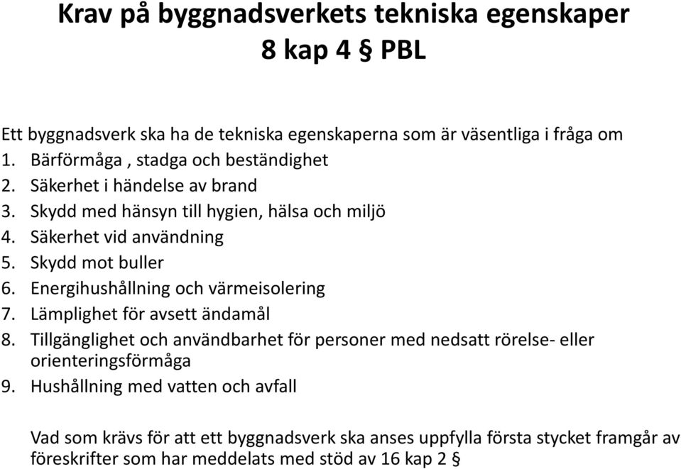 Skydd mot buller 6. Energihushållning och värmeisolering 7. Lämplighet för avsett ändamål 8.