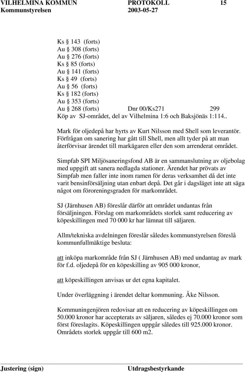 Förfrågan om sanering har gått till Shell, men allt tyder på att man återförvisar ärendet till markägaren eller den som arrenderat området.