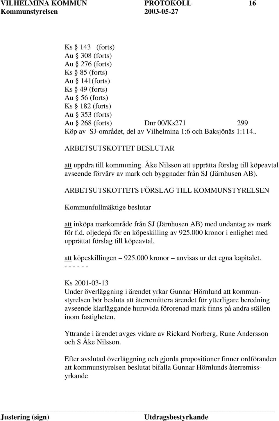Åke Nilsson att upprätta förslag till köpeavtal avseende förvärv av mark och byggnader från SJ (Järnhusen AB).