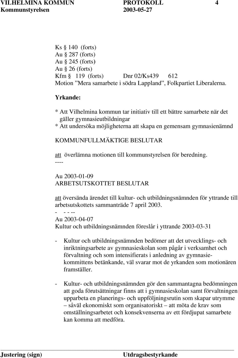 BESLUTAR att överlämna motionen till kommunstyrelsen för beredning.