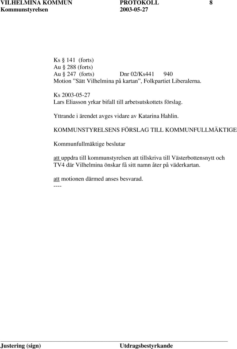 Yttrande i ärendet avges vidare av Katarina Hahlin.