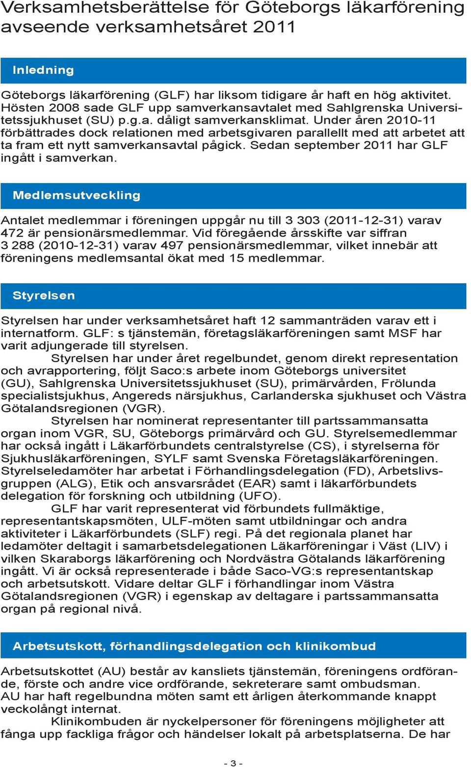 Under åren 2010-11 förbättrades dock relationen med arbetsgivaren parallellt med att arbetet att ta fram ett nytt samverkansavtal pågick. Sedan september 2011 har GLF ingått i samverkan.