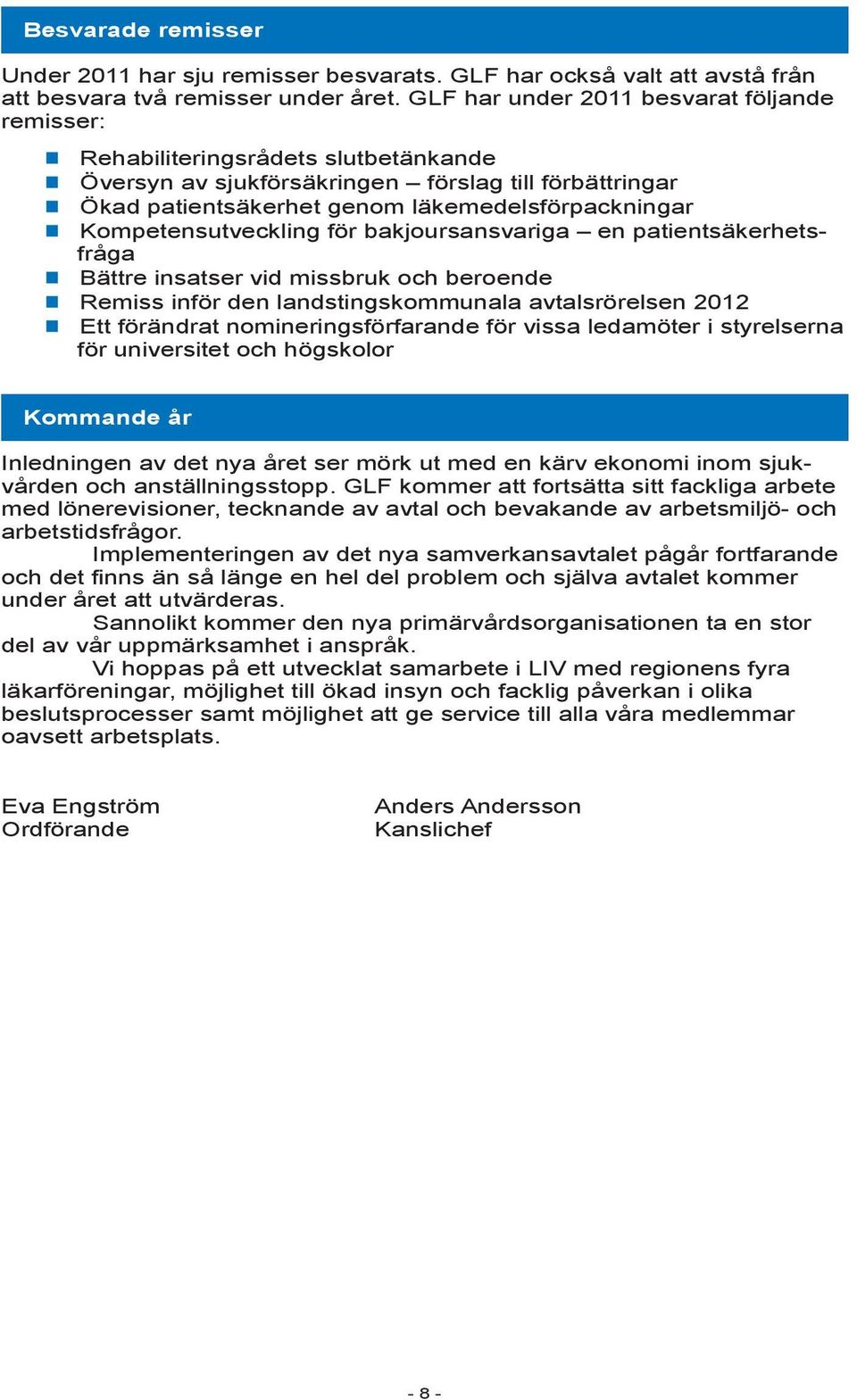 Kompetensutveckling för bakjoursansvariga en patientsäkerhetsfråga Bättre insatser vid missbruk och beroende Remiss inför den landstingskommunala avtalsrörelsen 2012 Ett förändrat