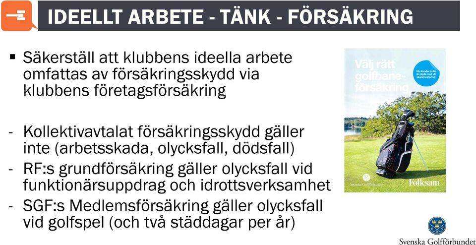 (arbetsskada, olycksfall, dödsfall) - RF:s grundförsäkring gäller olycksfall vid