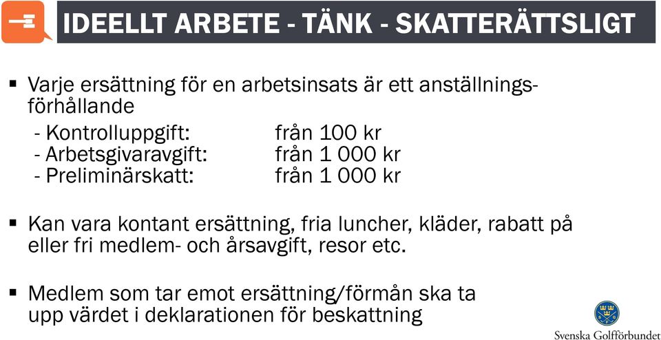 Preliminärskatt: från 1 000 kr Kan vara kontant ersättning, fria luncher, kläder, rabatt på eller