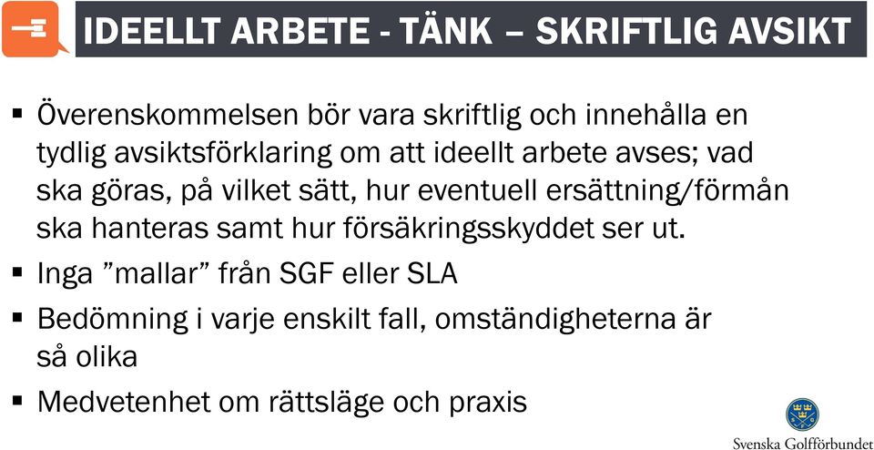 eventuell ersättning/förmån ska hanteras samt hur försäkringsskyddet ser ut.