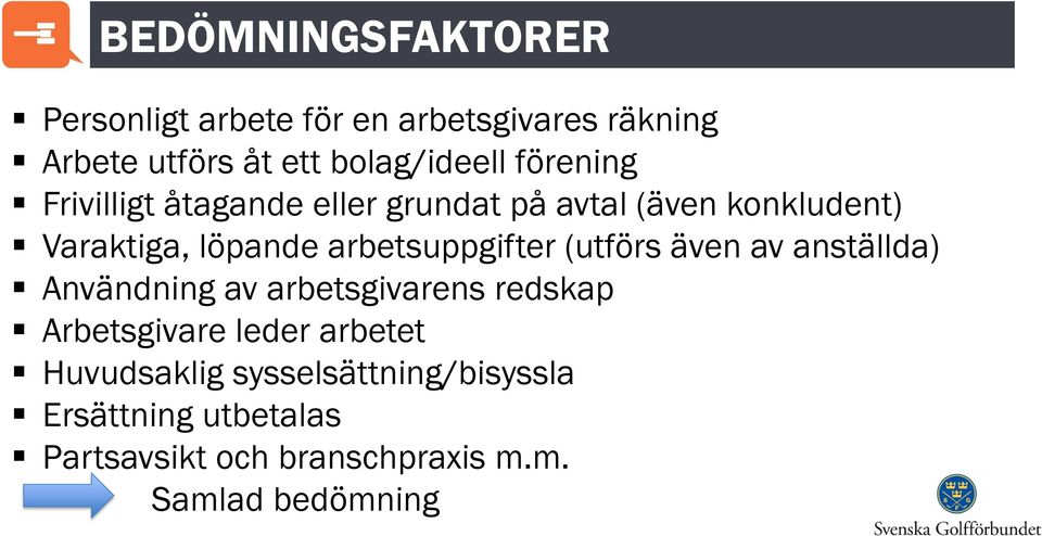 arbetsuppgifter (utförs även av anställda) Användning av arbetsgivarens redskap Arbetsgivare leder