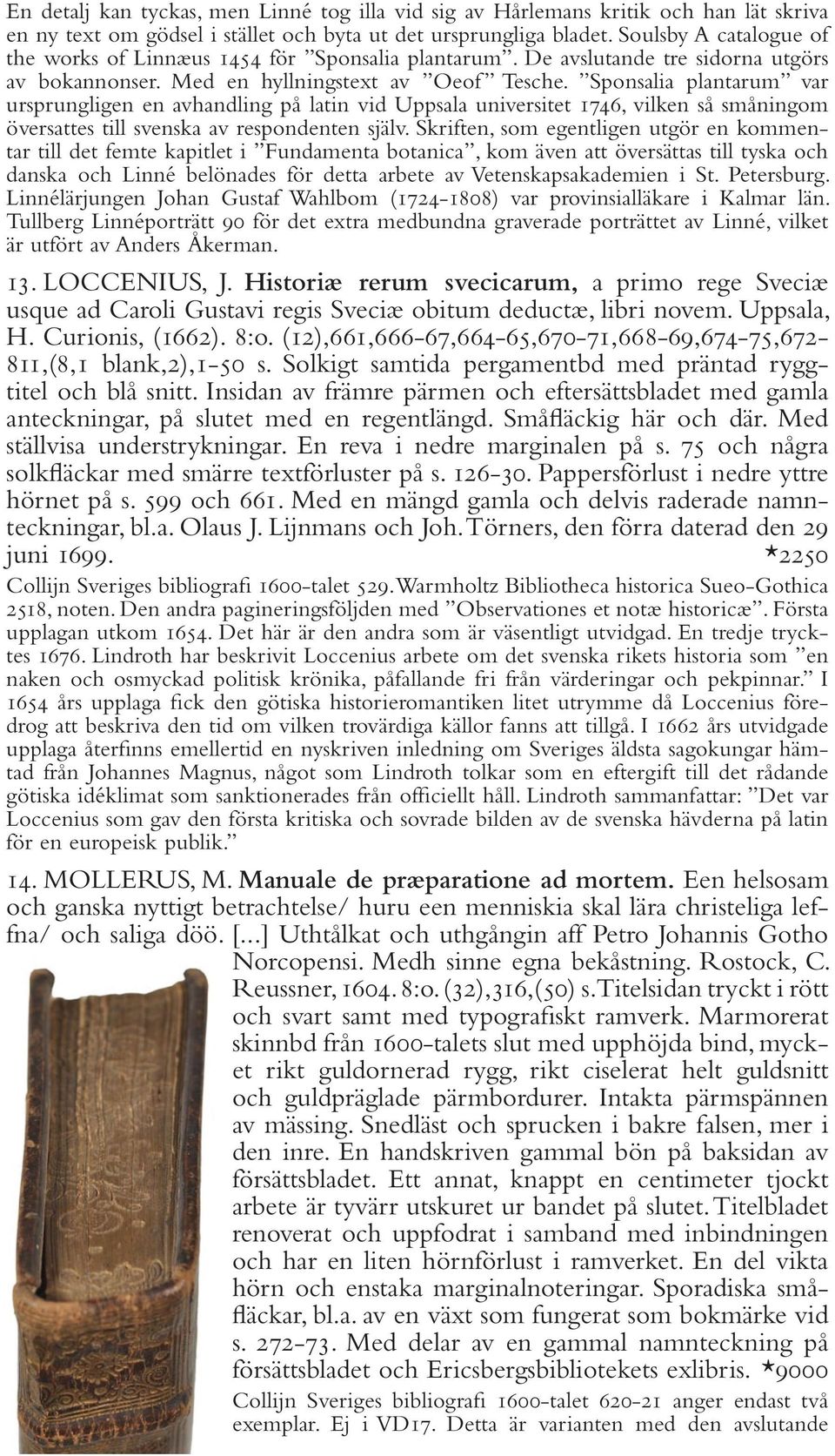 Sponsalia plantarum var ursprungligen en avhandling på latin vid Uppsala universitet 1746, vilken så småningom översattes till svenska av respondenten själv.