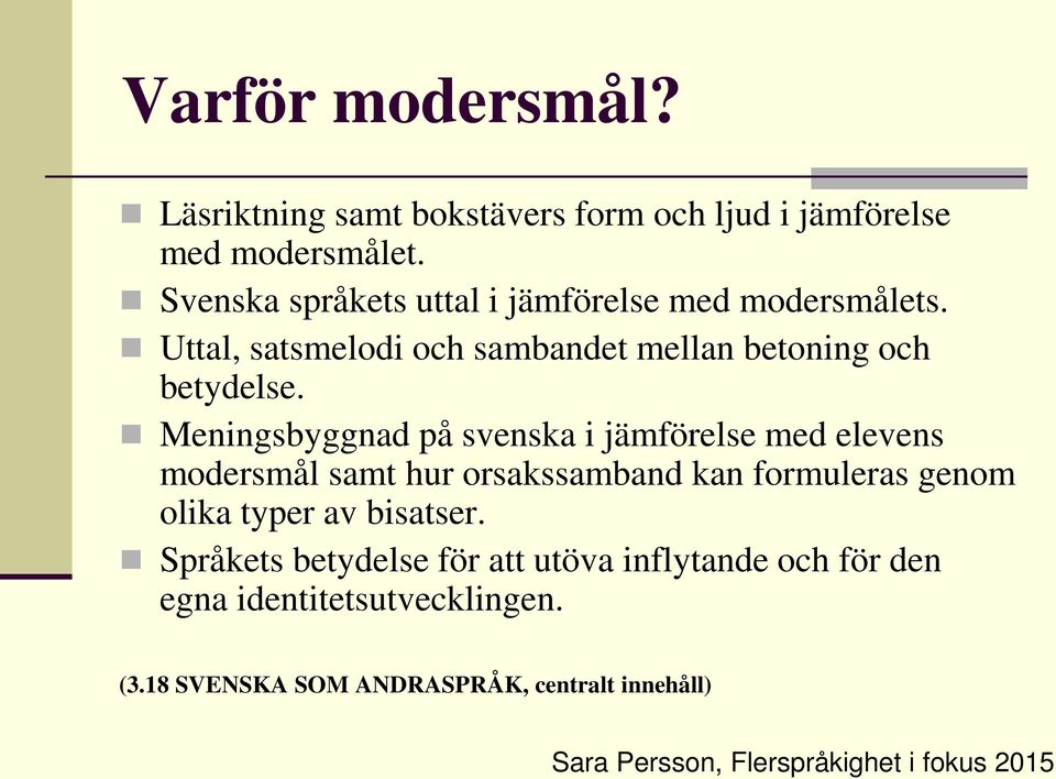 Meningsbyggnad på svenska i jämförelse med elevens modersmål samt hur orsakssamband kan formuleras genom olika typer