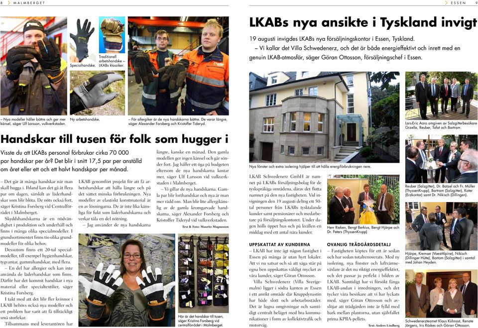 genuin LKAB-atmosfär, säger Göran Ottosson, försäljningschef i Essen. Nya modeller håller bättre och ger mer känsel, säger Ulf Larsson, vulkverkstaden. Ny arbetshandske.