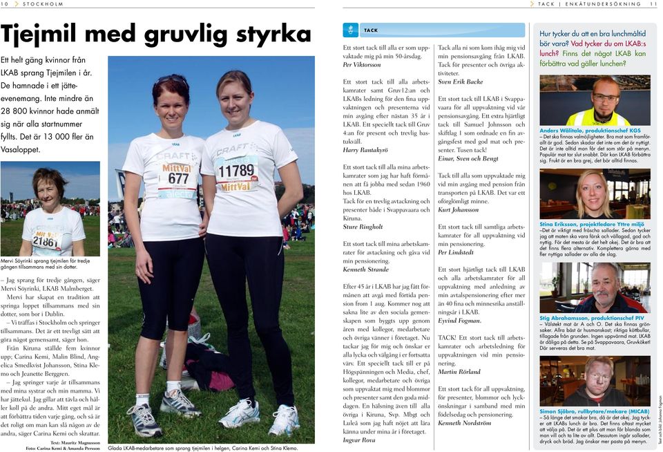 Jag sprang för tredje gången, säger Mervi Söyrinki, LKAB Malmberget. Mervi har skapat en tradition att springa loppet tillsammans med sin dotter, som bor i Dublin.