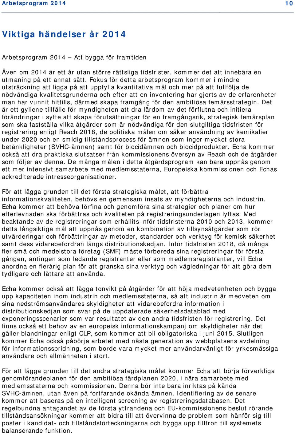 gjorts av de erfarenheter man har vunnit hittills, därmed skapa framgång för den ambitiösa femårsstrategin.
