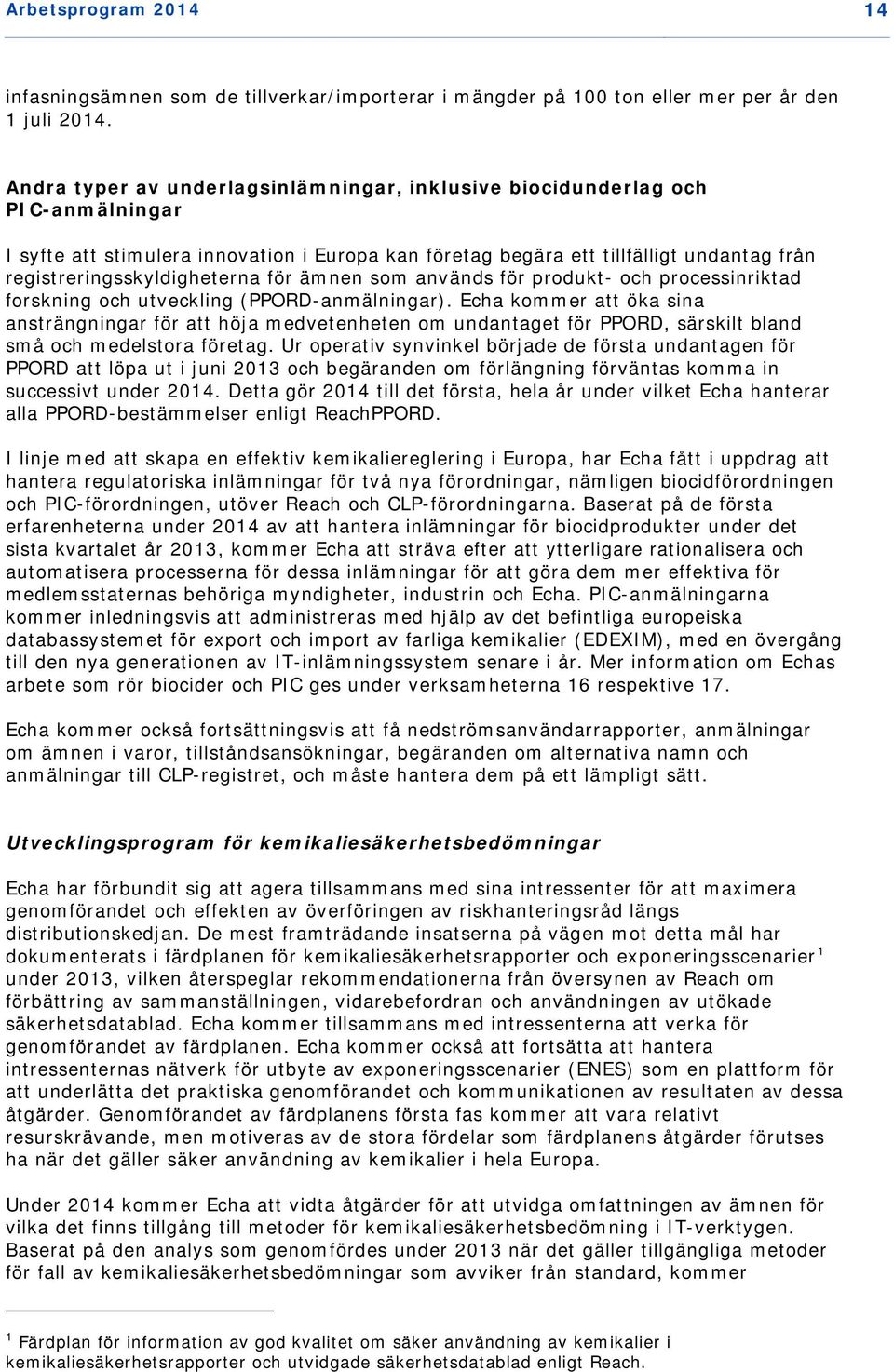 registreringsskyldigheterna för ämnen som används för produkt- och processinriktad forskning och utveckling (PPORD-anmälningar).