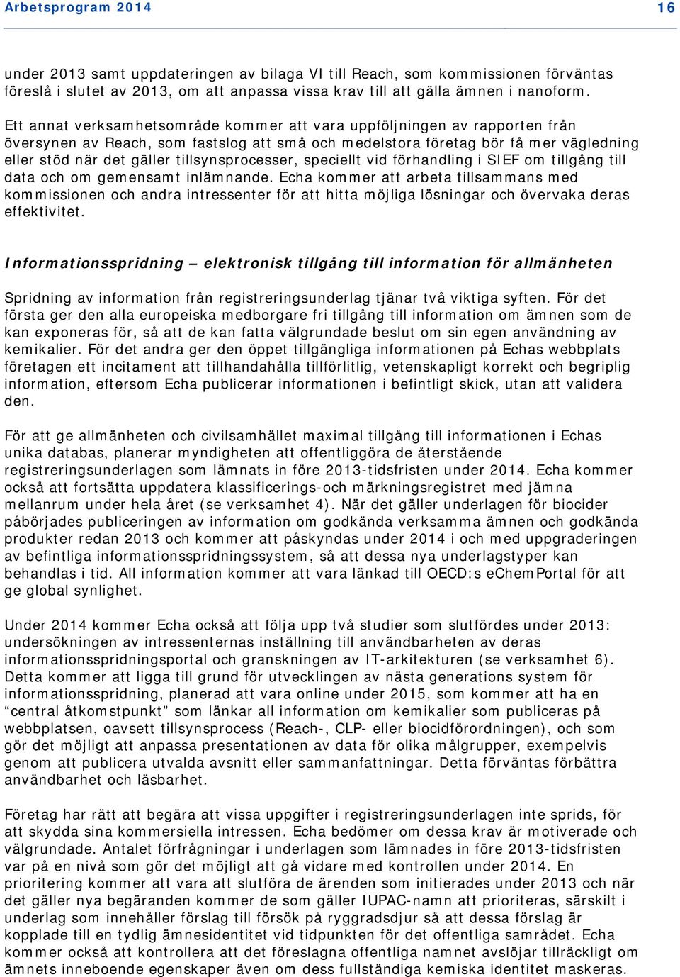 tillsynsprocesser, speciellt vid förhandling i SIEF om tillgång till data och om gemensamt inlämnande.