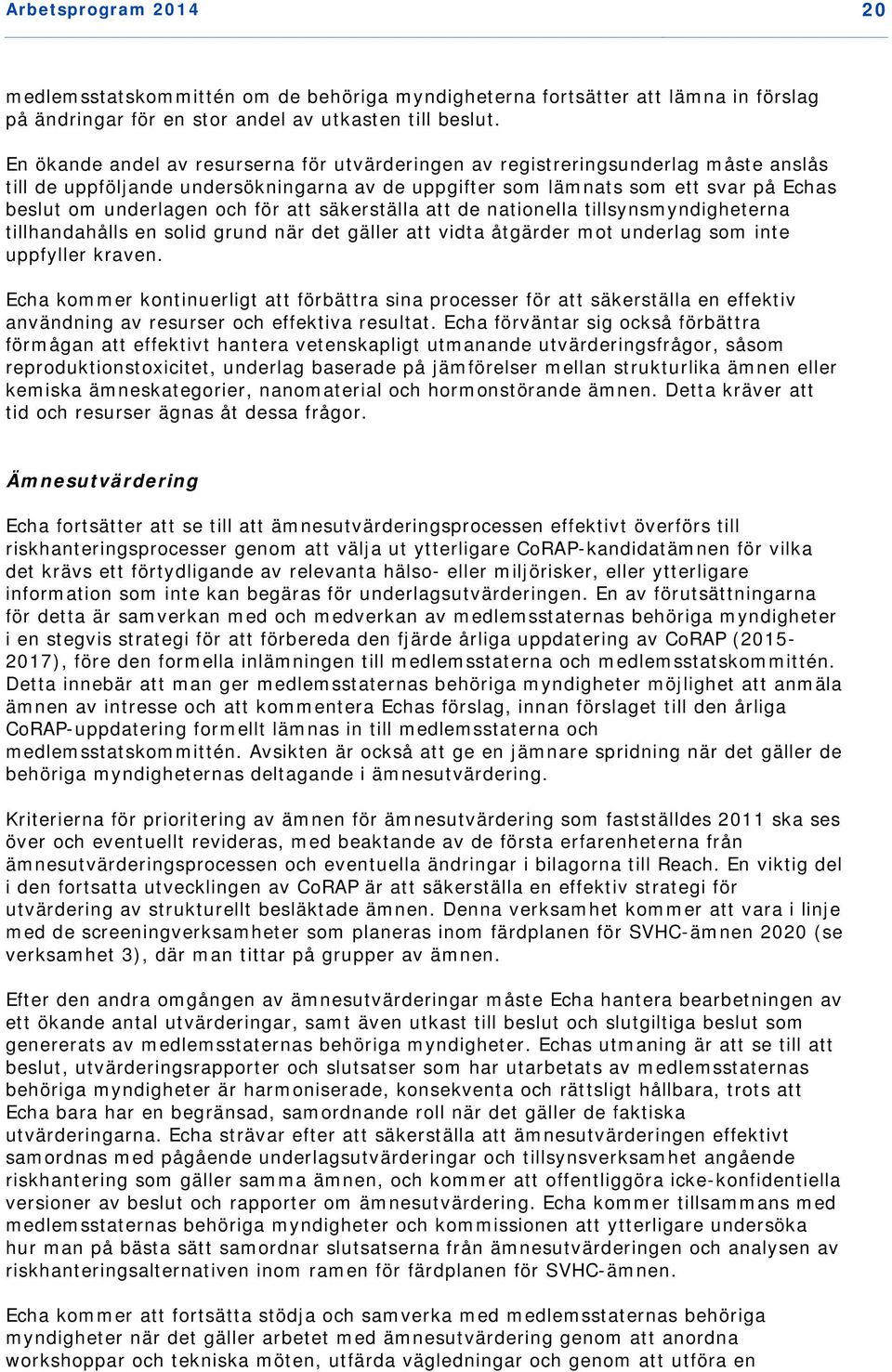 för att säkerställa att de nationella tillsynsmyndigheterna tillhandahålls en solid grund när det gäller att vidta åtgärder mot underlag som inte uppfyller kraven.