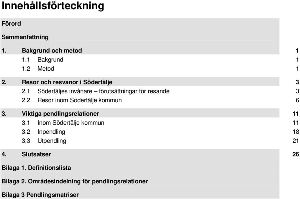 2 Resor inom Södertälje kommun 6 3. Viktiga pendlingsrelationer 11 3.1 Inom Södertälje kommun 11 3.