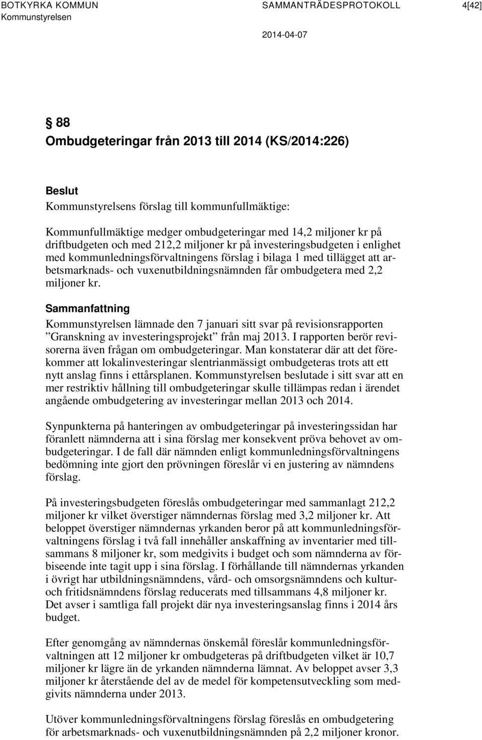 ombudgetera med 2,2 miljoner kr. Sammanfattning lämnade den 7 januari sitt svar på revisionsrapporten Granskning av investeringsprojekt från maj 2013.
