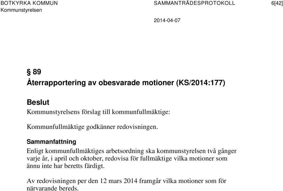 Sammanfattning Enligt kommunfullmäktiges arbetsordning ska kommunstyrelsen två gånger varje år, i april och