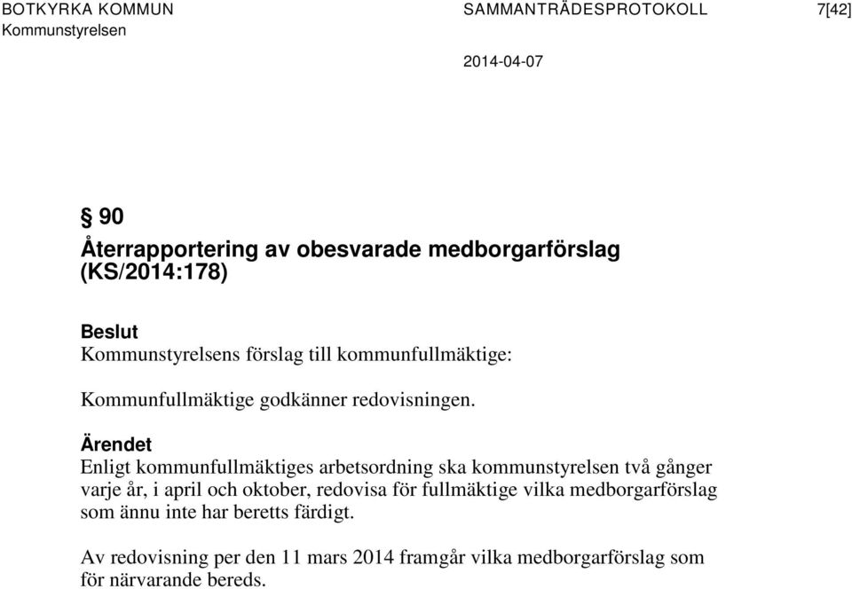 Ärendet Enligt kommunfullmäktiges arbetsordning ska kommunstyrelsen två gånger varje år, i april och oktober,