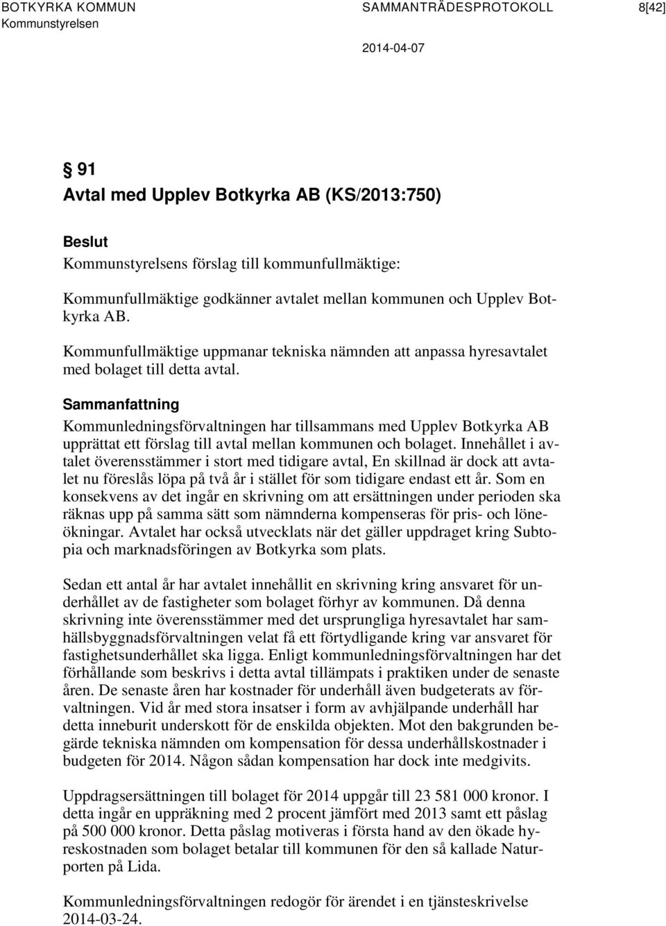 Sammanfattning Kommunledningsförvaltningen har tillsammans med Upplev Botkyrka AB upprättat ett förslag till avtal mellan kommunen och bolaget.