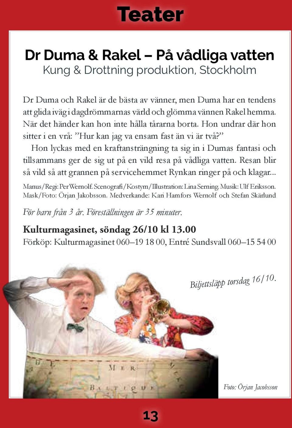 Hon lyckas med en kraftansträngning ta sig in i Dumas fantasi och tillsammans ger de sig ut på en vild resa på vådliga vatten.
