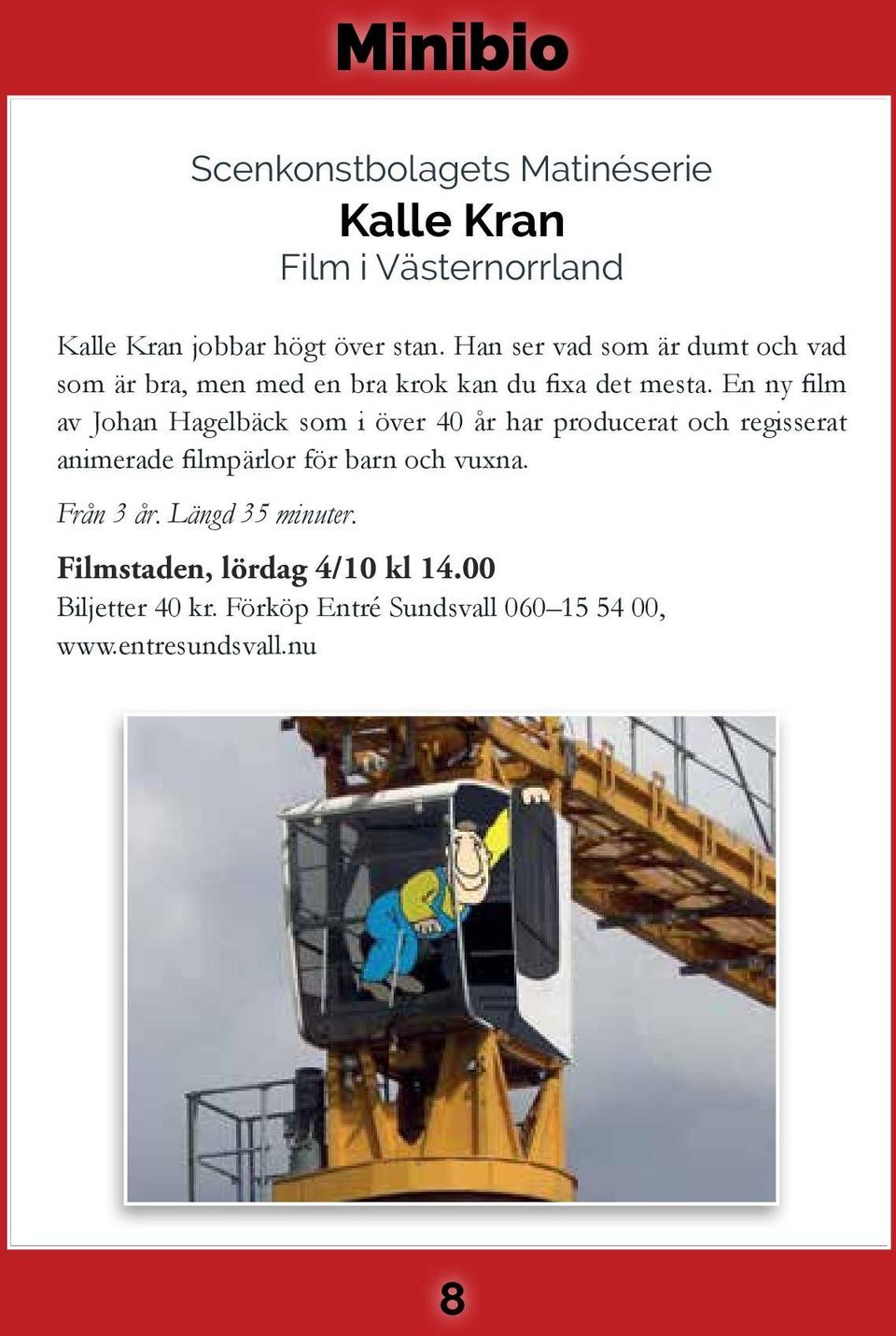 En ny film av Johan Hagelbäck som i över 40 år har producerat och regisserat animerade filmpärlor för barn och