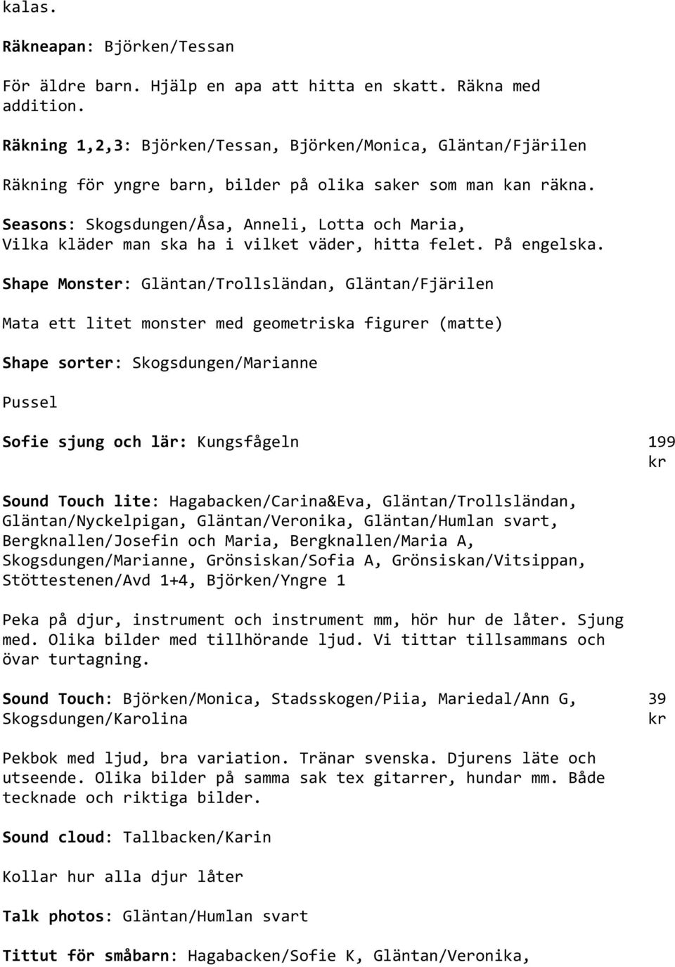 Seasons: Skogsdungen/Åsa, Anneli, Lotta och Maria, Vilka kläder man ska ha i vilket väder, hitta felet. På engelska.