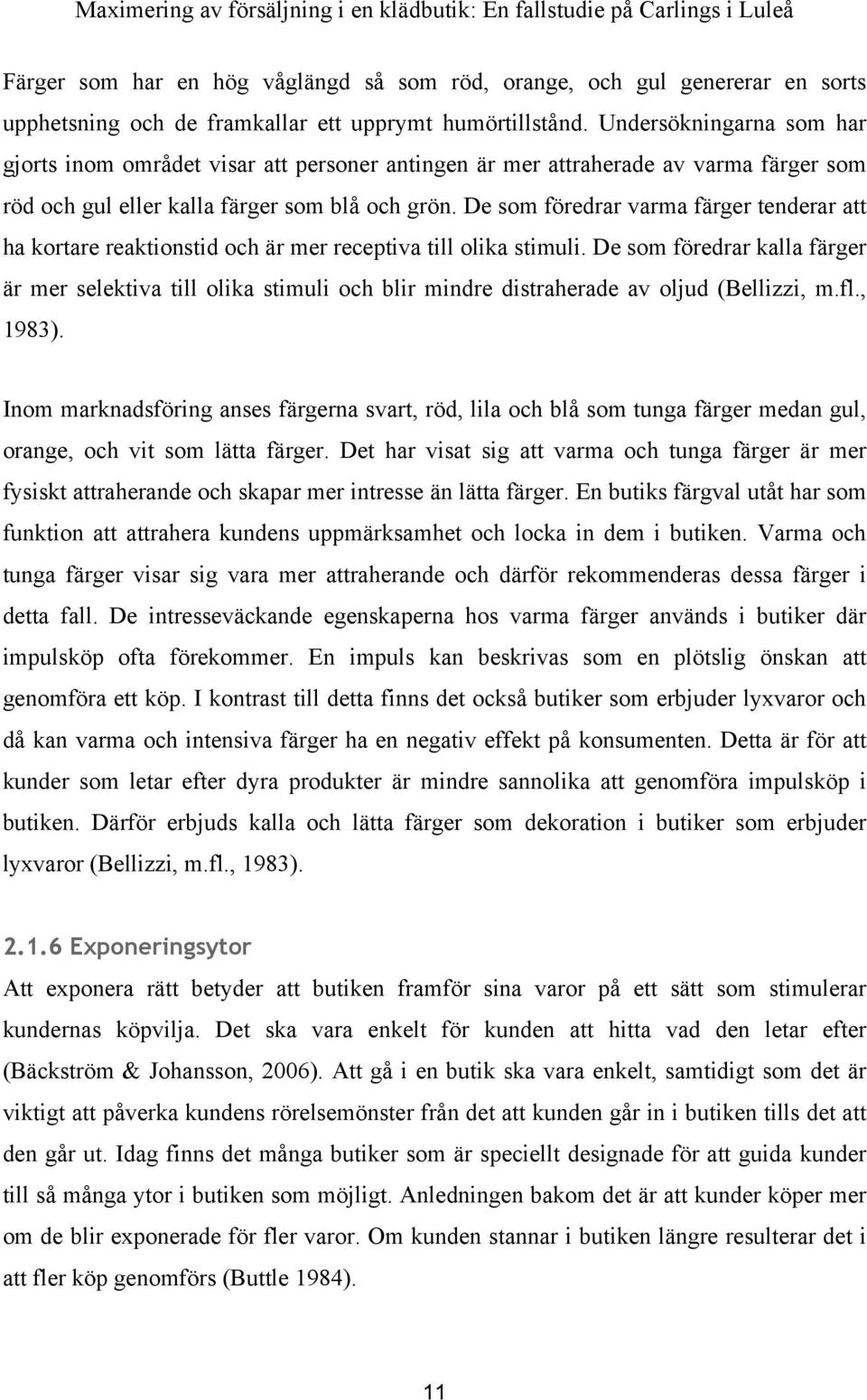 De som föredrar varma färger tenderar att ha kortare reaktionstid och är mer receptiva till olika stimuli.