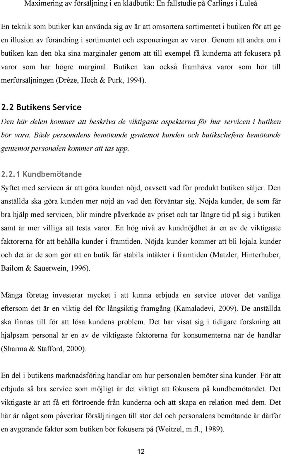 Butiken kan också framhäva varor som hör till merförsäljningen (Drèze, Hoch & Purk, 1994). 2.