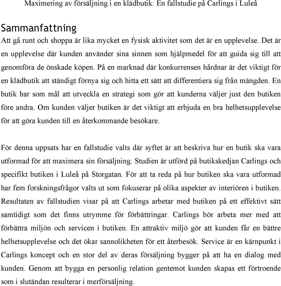På en marknad där konkurrensen hårdnar är det viktigt för en klädbutik att ständigt förnya sig och hitta ett sätt att differentiera sig från mängden.