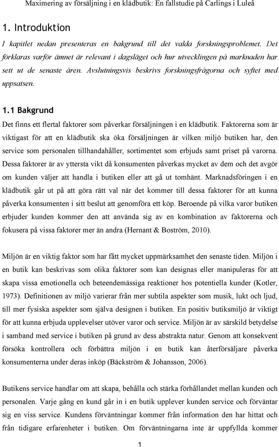 1 Bakgrund Det finns ett flertal faktorer som påverkar försäljningen i en klädbutik.