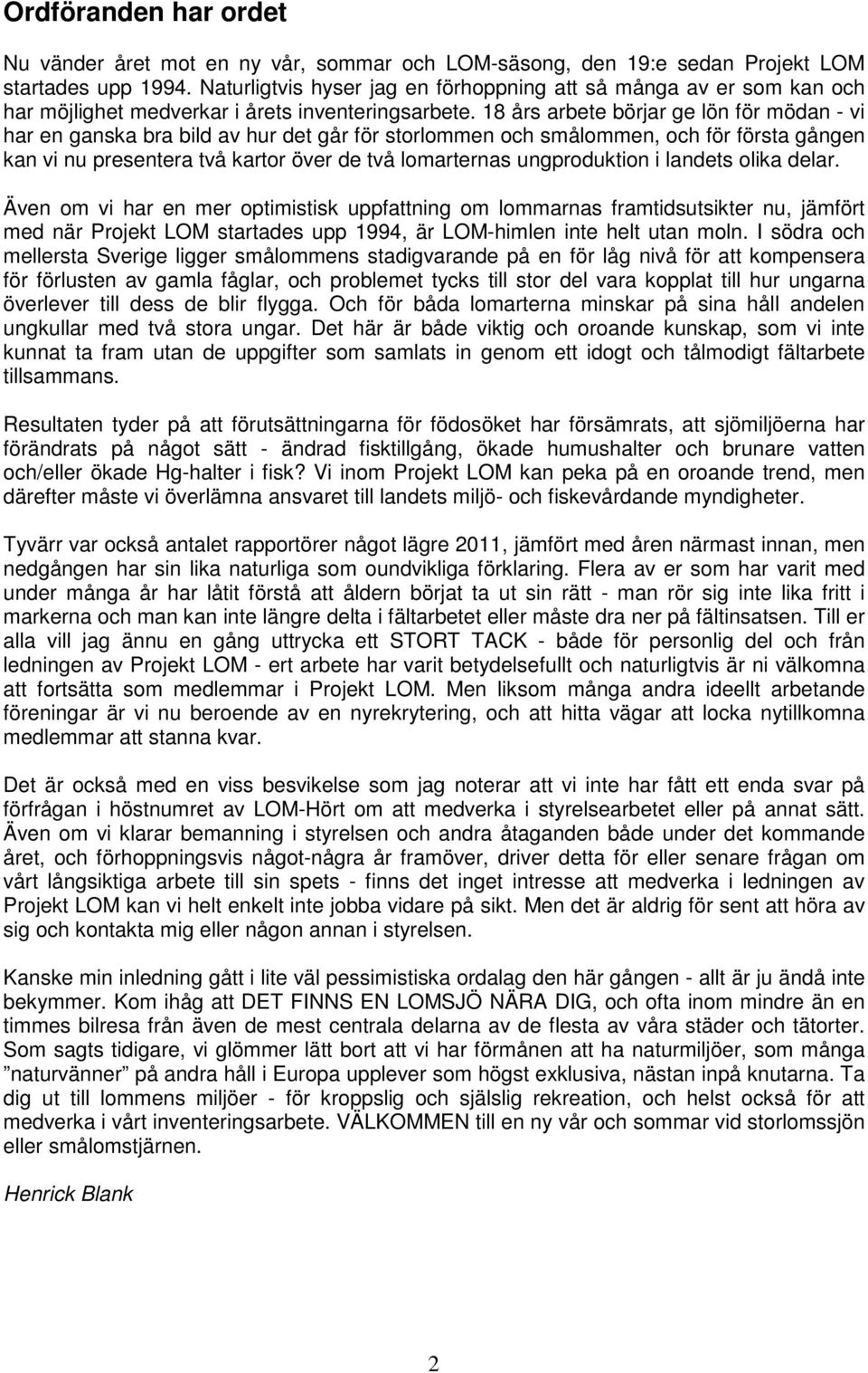 18 års arbete börjar ge lön för mödan - vi har en ganska bra bild av hur det går för storlommen och smålommen, och för första gången kan vi nu presentera två kartor över de två lomarternas