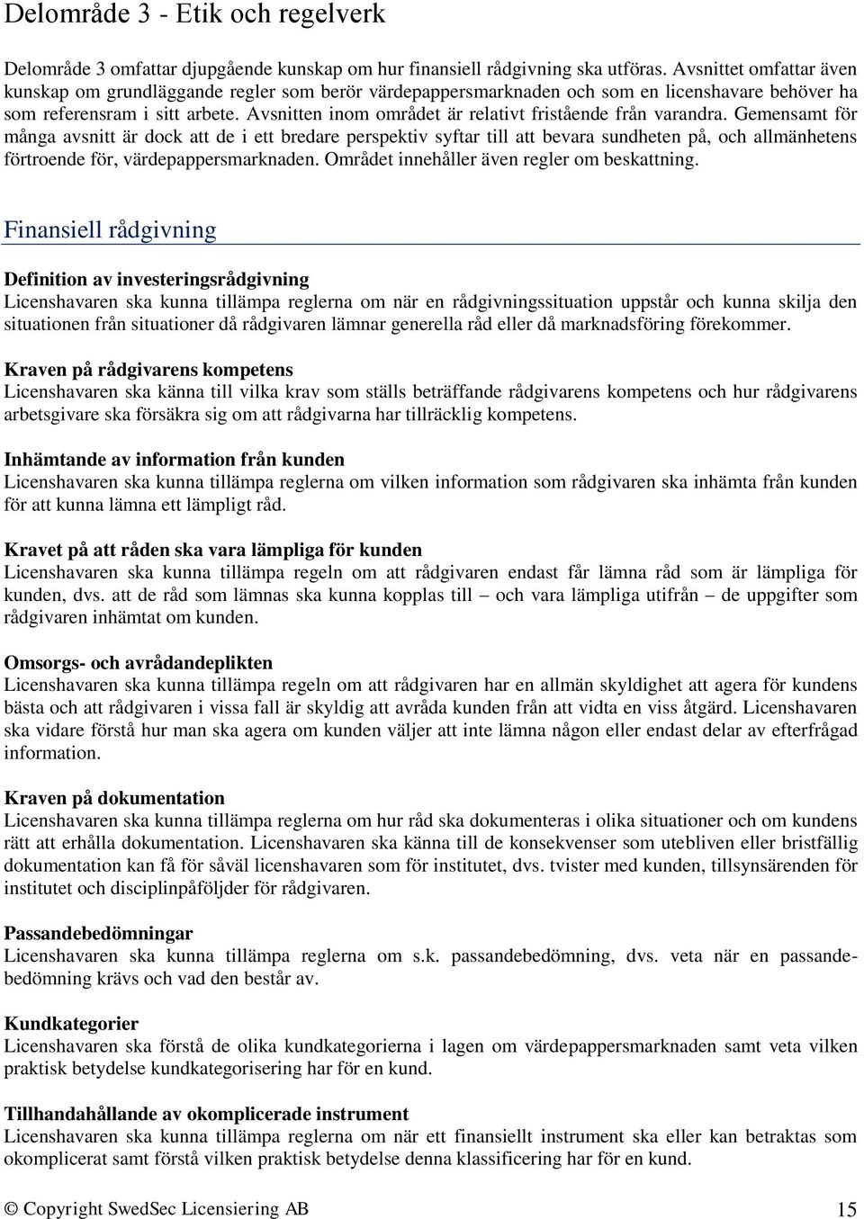 Avsnitten inom området är relativt fristående från varandra.