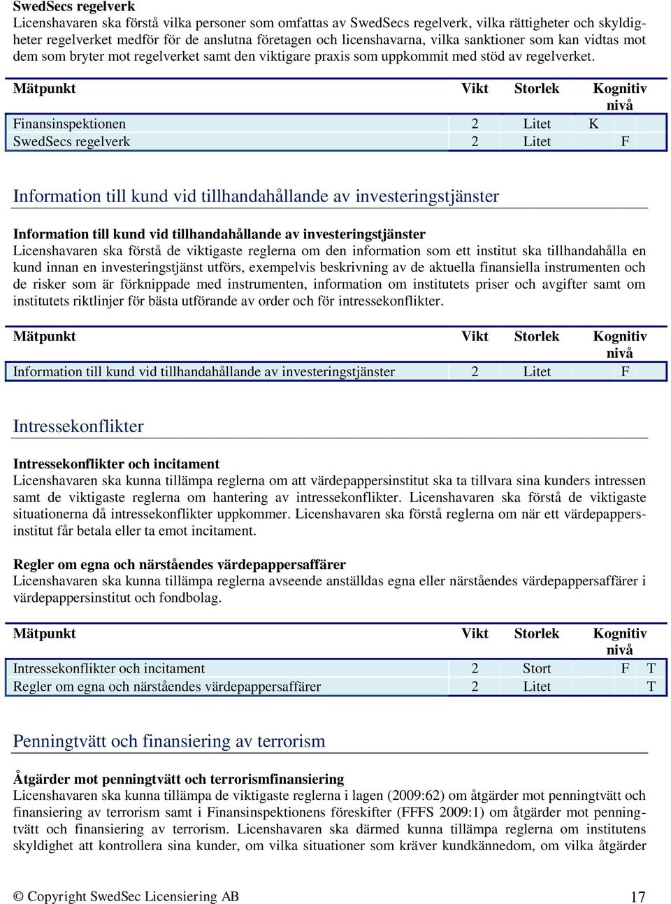 Finansinspektionen 2 Litet K SwedSecs regelverk 2 Litet F Information till kund vid tillhandahållande av investeringstjänster Information till kund vid tillhandahållande av investeringstjänster