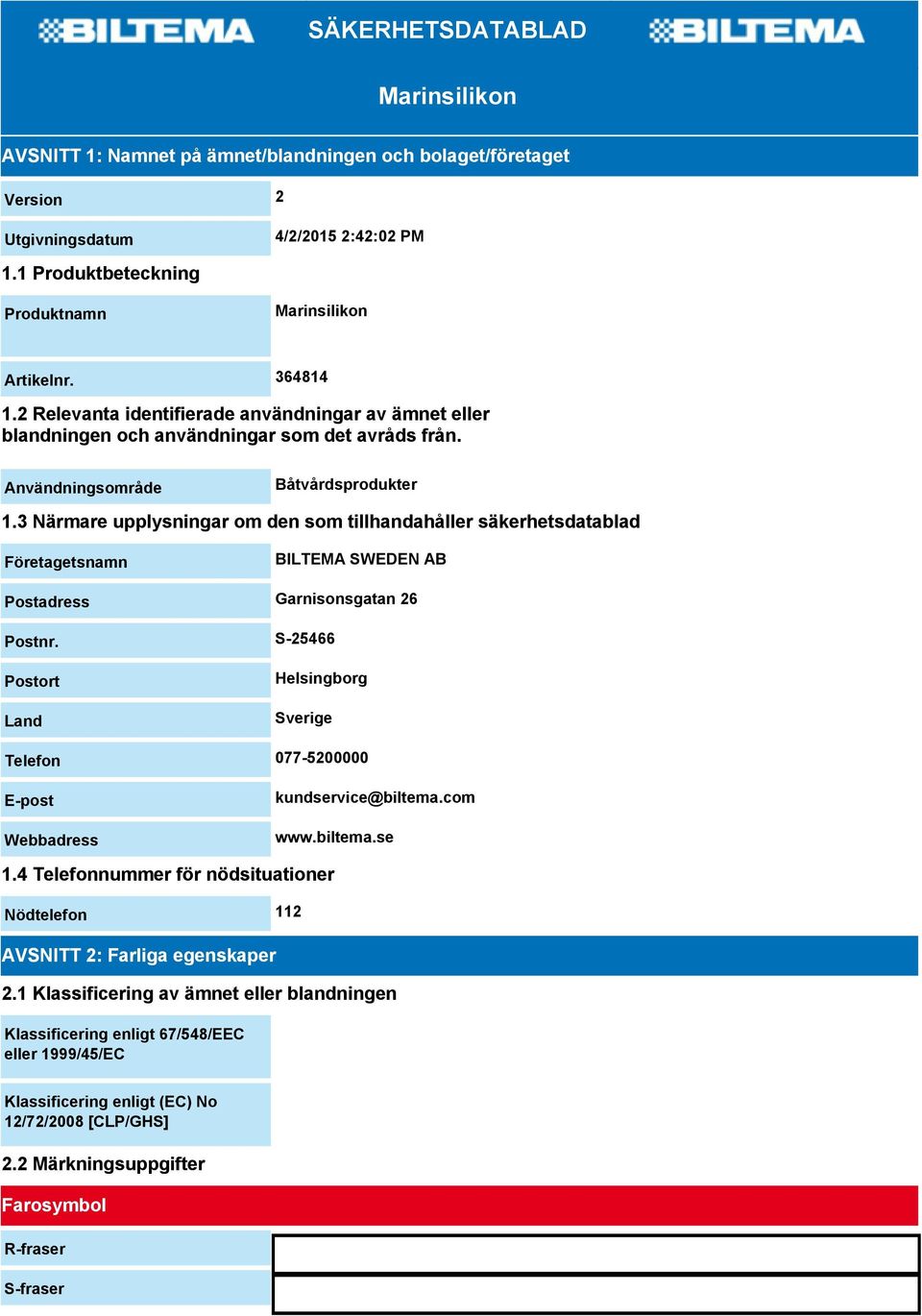 3 Närmare upplysningar om den som tillhandahåller säkerhetsdatablad Företagetsnamn BILTEMA SWEDEN AB Postadress Garnisonsgatan 26 Postnr.