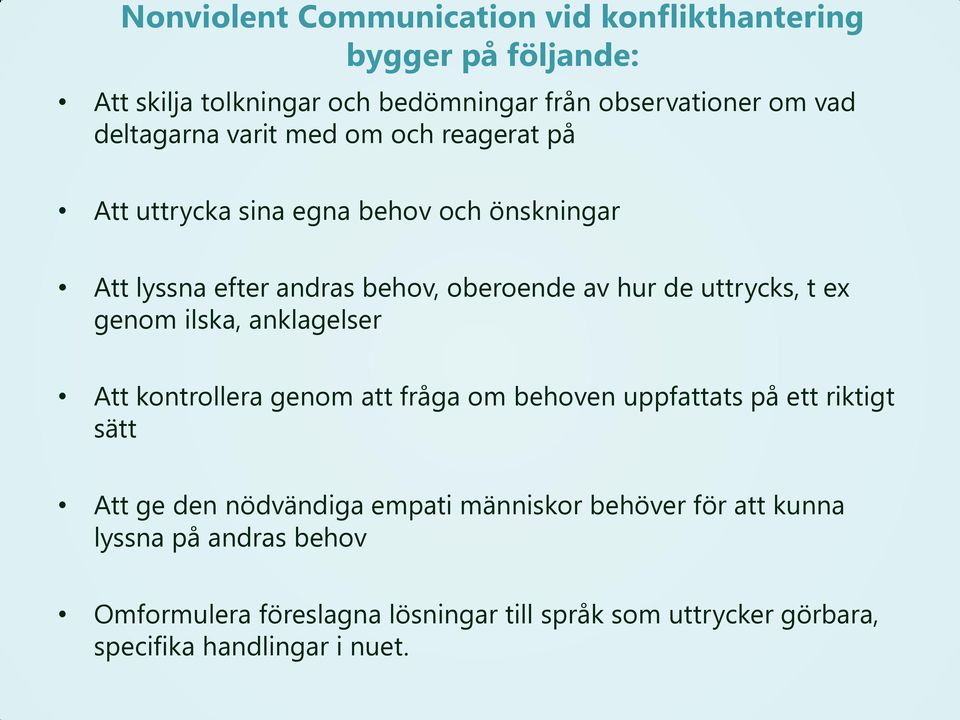 uttrycks, t ex genom ilska, anklagelser Att kontrollera genom att fråga om behoven uppfattats på ett riktigt sätt Att ge den nödvändiga