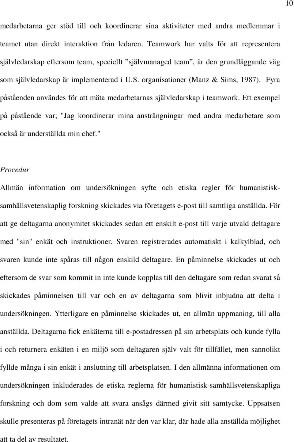 organisationer (Manz & Sims, 1987). Fyra påståenden användes för att mäta medarbetarnas självledarskap i teamwork.