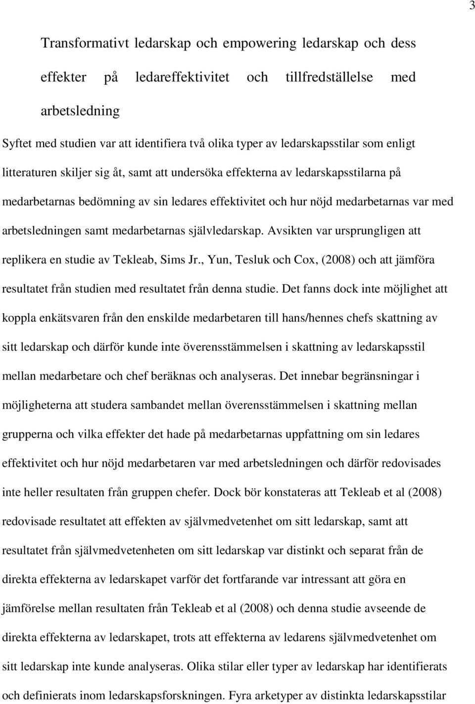 arbetsledningen samt medarbetarnas självledarskap. Avsikten var ursprungligen att replikera en studie av Tekleab, Sims Jr.