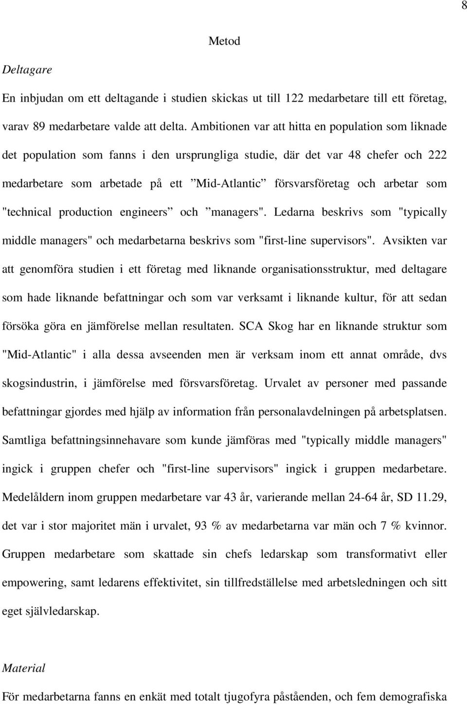 arbetar som "technical production engineers och managers". Ledarna beskrivs som "typically middle managers" och medarbetarna beskrivs som "first-line supervisors".