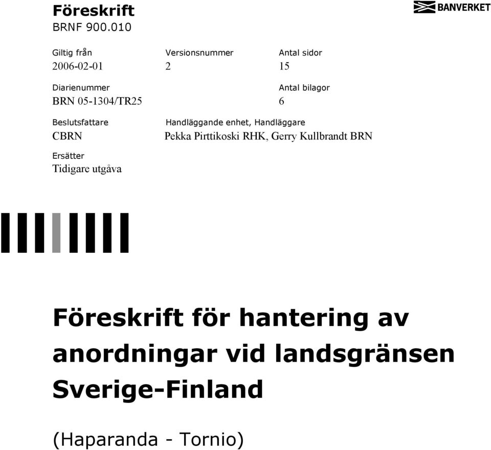 05-1304/TR25 6 Antal bilagor Beslutsfattare CBRN Handläggande enhet, Handläggare