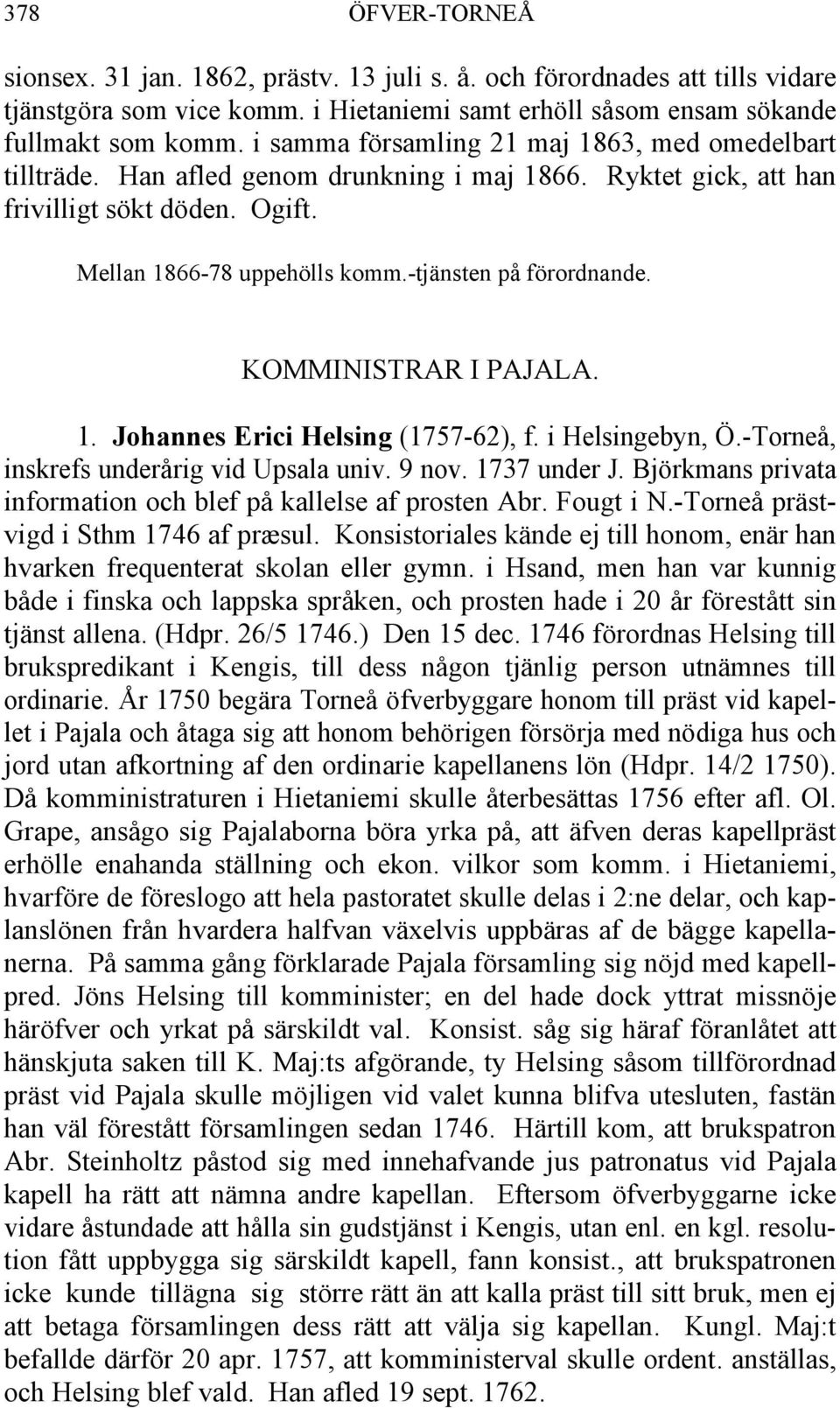 -tjänsten på förordnande. KOMMINISTRAR I PAJALA. 1. Johannes Erici Helsing (1757-62), f. i Helsingebyn, Ö.-Torneå, inskrefs underårig vid Upsala univ. 9 nov. 1737 under J.