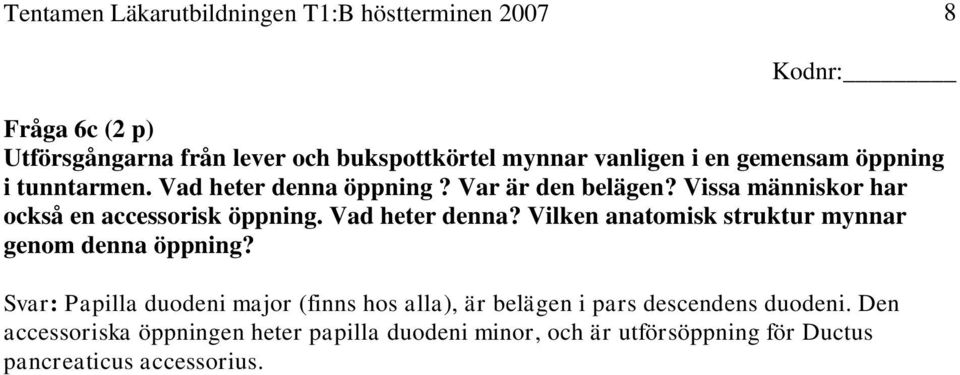 Vilken anatomisk struktur mynnar genom denna öppning?